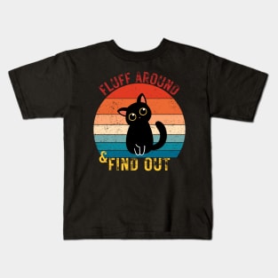 Fluff Around and Find Out Kids T-Shirt